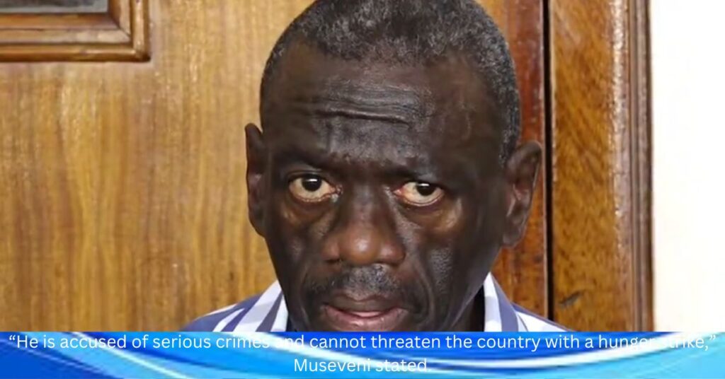 President Museveni Dismisses Besigye’s Hunger Strike as ‘Unprincipled Blackmail’
