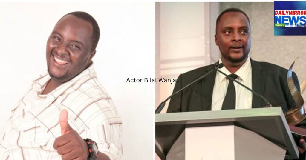 Renowned Actor Bilal Wanjau Has Passed Away